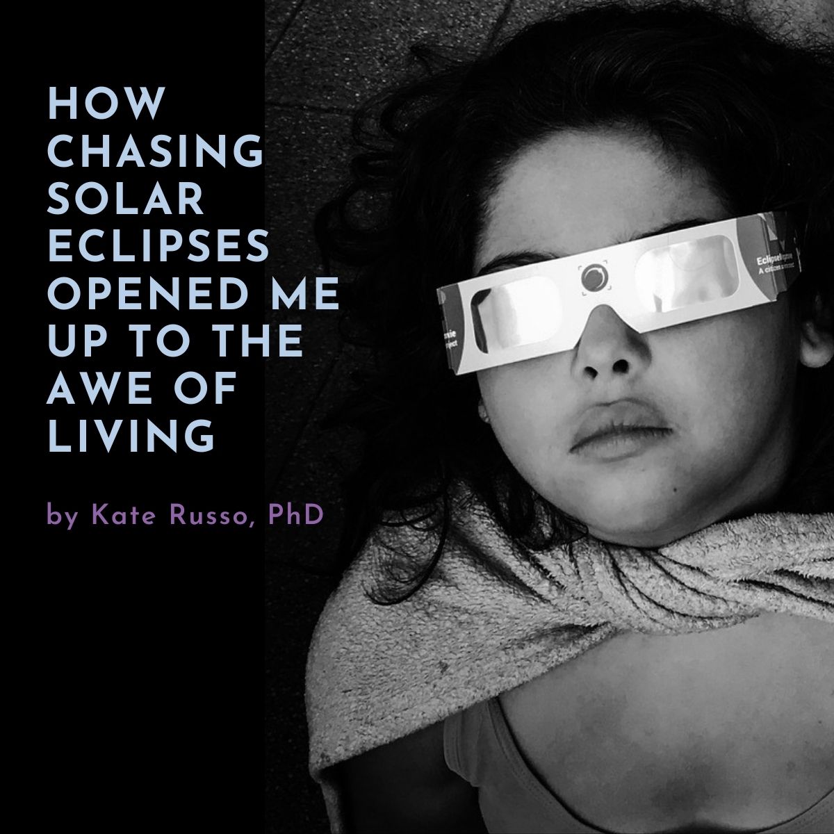 Chasing Solar Eclipes Opened me to the Awe of Life with Girl wearing solar eclipse eyeglasses