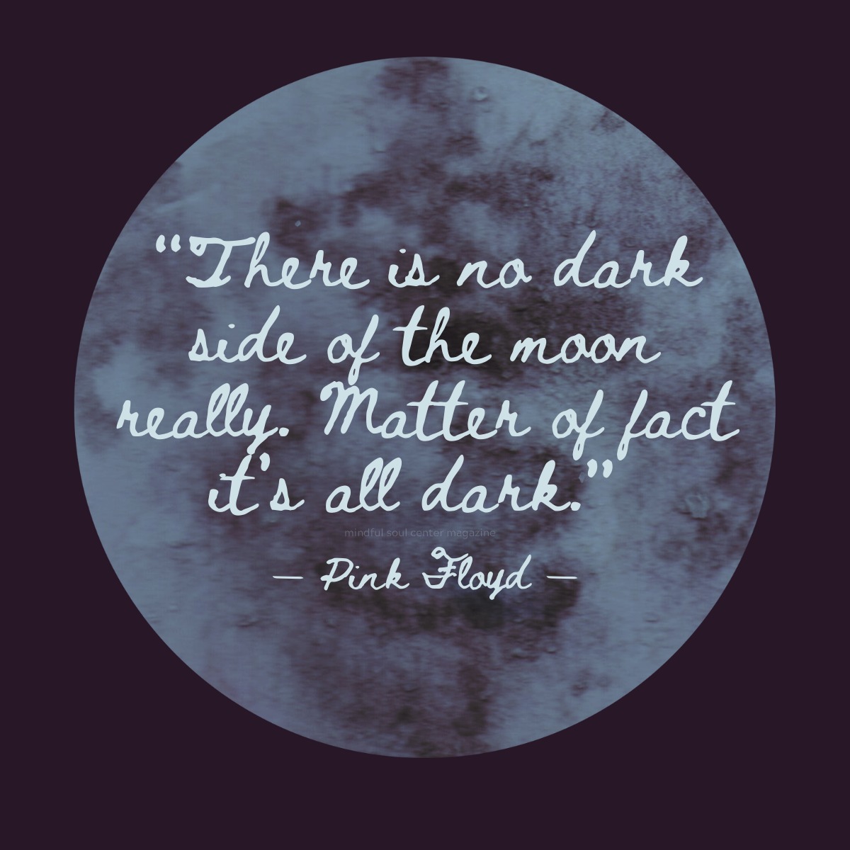 There is no dark side of the moon quote - Pink Floyd