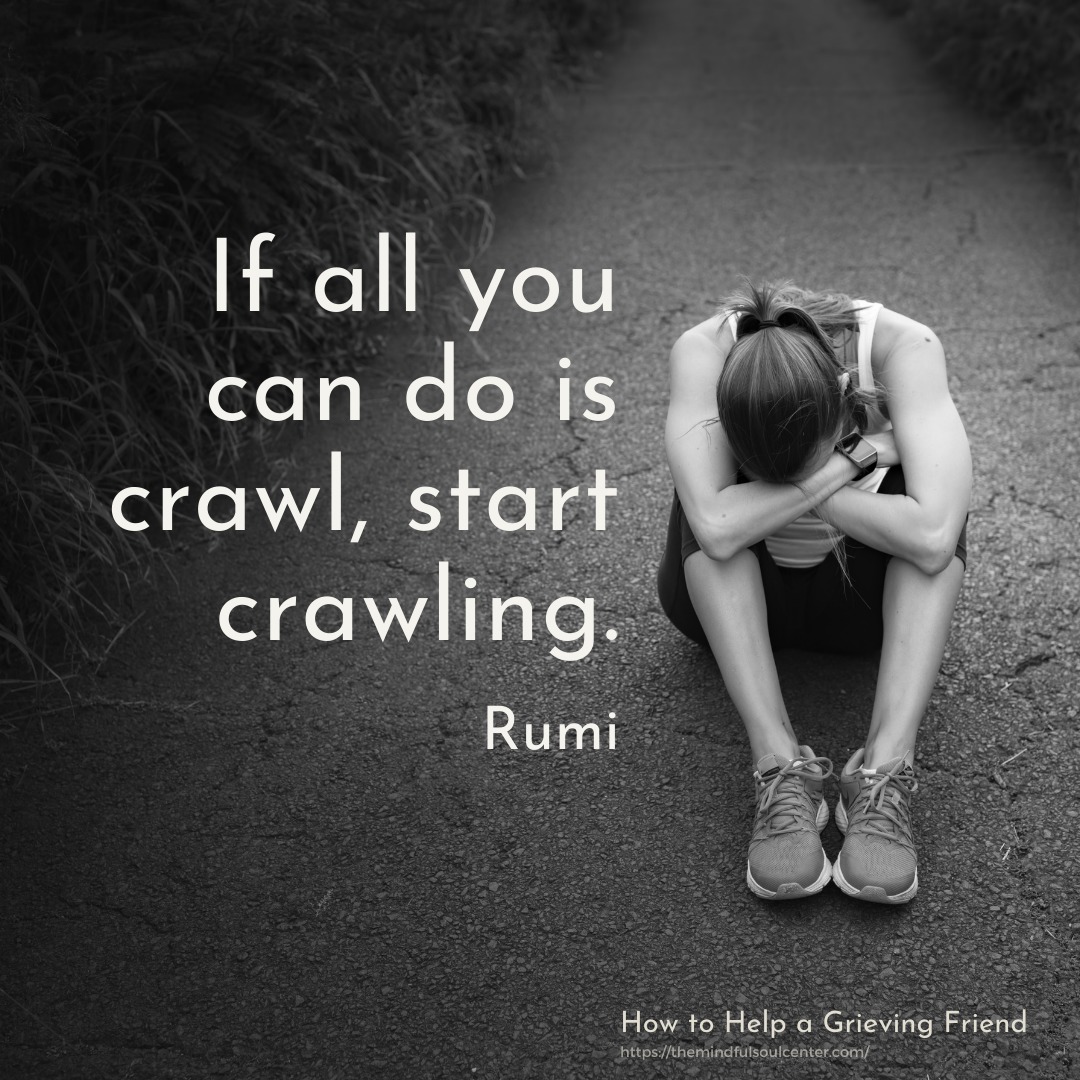 Rumi quote - if all you can do is crawl, start crawling.