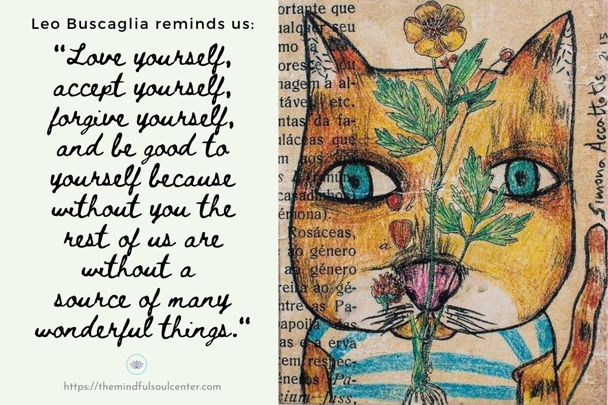 Love Yourself, accept yourself, forgive yourself, and be good to yourself because without you the rest of us are without a source of many wonderful things. -Leo Buscaglia Quote